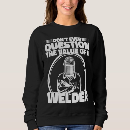 Do not Question the value of a welder Worker Weld  Trui (Voorkant)