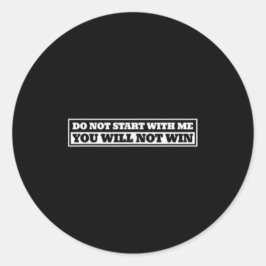 Do Not Start With-me You Will Not Win Funny Quote Ronde Sticker (Voorkant)