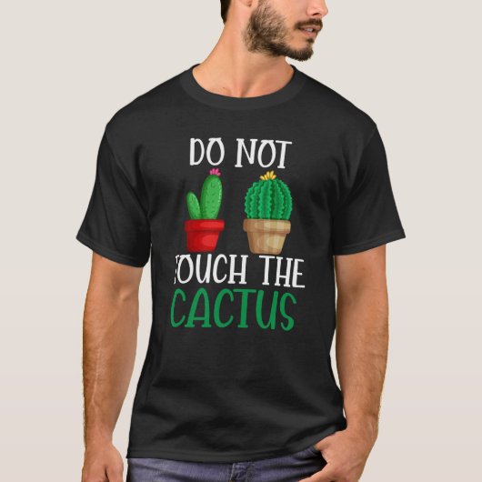 Do Not Touch The Cactus I Succulent I Cactus T-shirt (Voorkant)