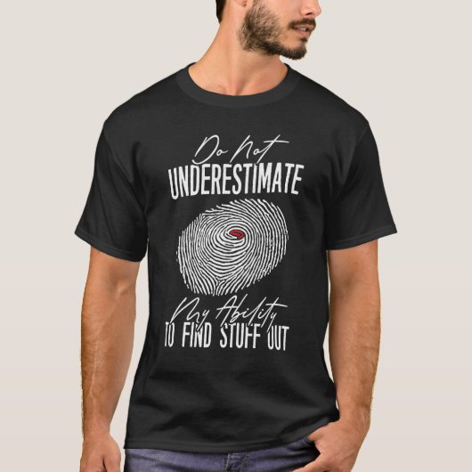Do Not Underestimate My Ability To Find Stuff Out  T-shirt (Voorkant)