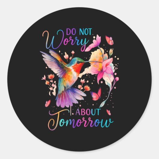 Do Not Worry About Tomorrow Hummingbird Butterfly Ronde Sticker (Voorkant)