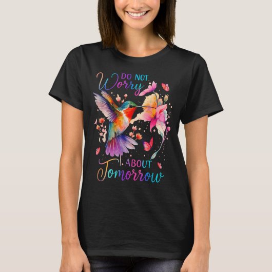 Do Not Worry About Tomorrow Hummingbird Butterfly T-shirt (Voorkant)