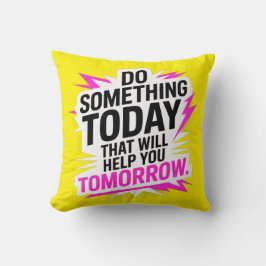 Do Something Today That Will Help You Tomorrow – Kussen