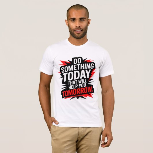 Do Something Today That Will Help You Tomorrow –  T-shirt (Voorkant volledig)