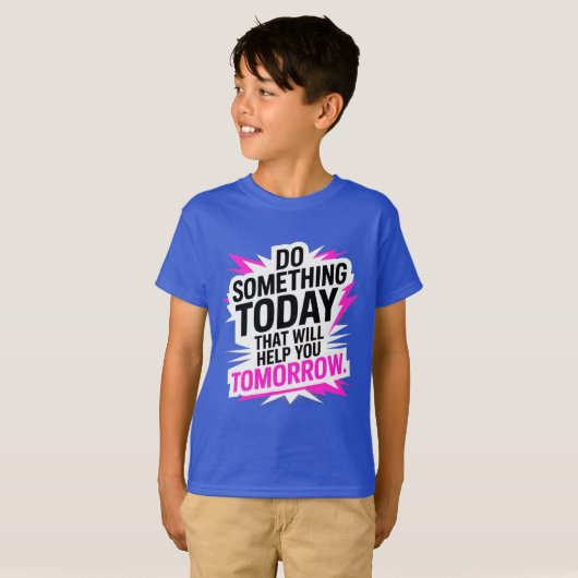 Do Something Today That Will Help You Tomorrow  T-shirt (Voorkant volledig)