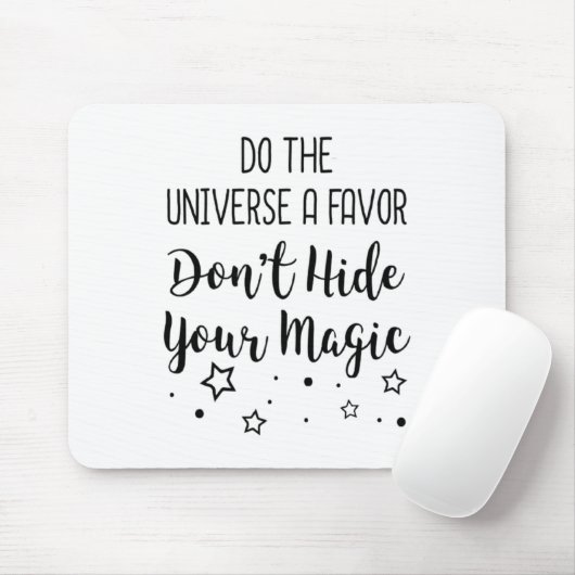 Do The Universe A Favor Dont Hide Your Magic  Muismat (Met muis)