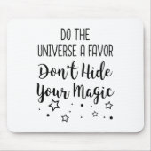 Do The Universe A Favor Dont Hide Your Magic  Muismat (Voorkant)