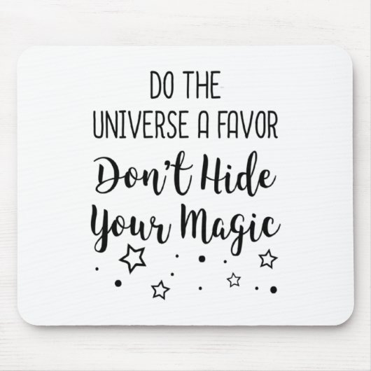 Do The Universe A Favor Dont Hide Your Magic  Muismat (Voorkant)