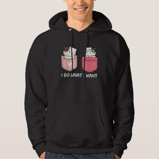 Do What I Want Cats Cup Pocket Kitten Sarcasm Hear Hoodie (Voorkant)