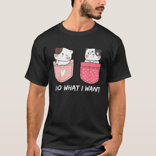Do What I Want Cats Cup Pocket Kitten Sarcasm Hear T-shirt (Voorkant)