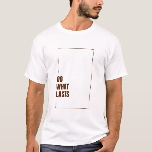 DO WHAT LASTS T-SHIRT (Voorkant)