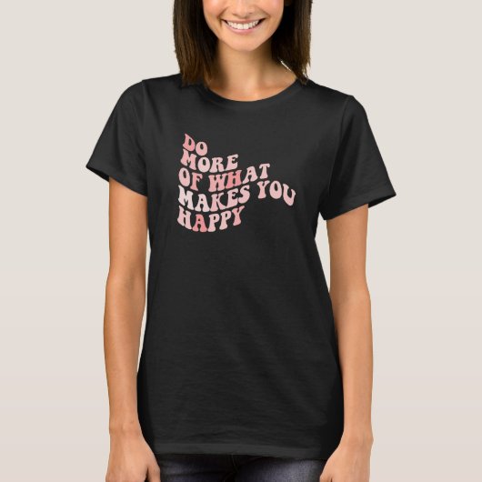 Do What Makes You Happy  1 T-shirt (Voorkant)