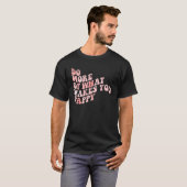 Do What Makes You Happy 1 T-shirt (Voorkant volledig)
