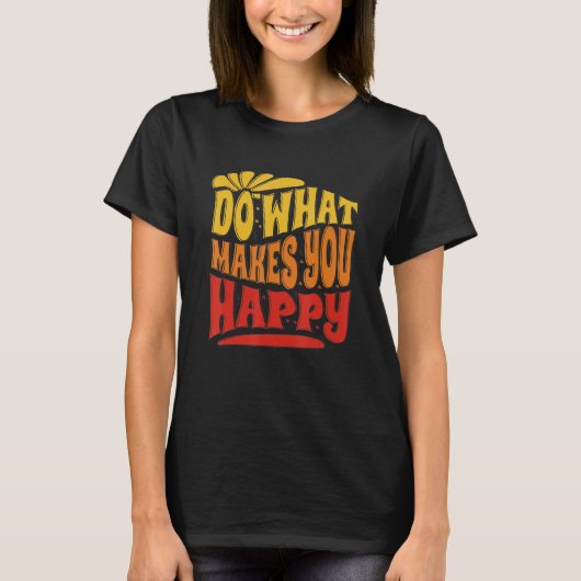 Do What Makes You Happy Do What Makes You Happy T-shirt (Voorkant)