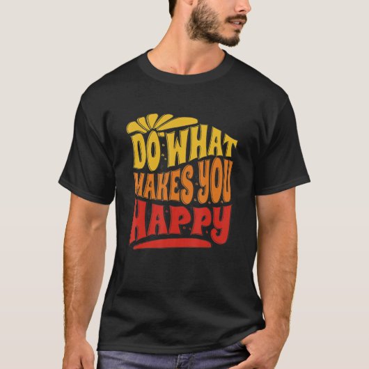 Do What Makes You Happy Do What Makes You Happy T-shirt (Voorkant)