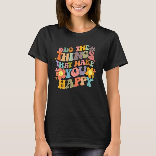 Do What Makes You Happy Retro Groovy Floral Flower T-shirt (Voorkant)