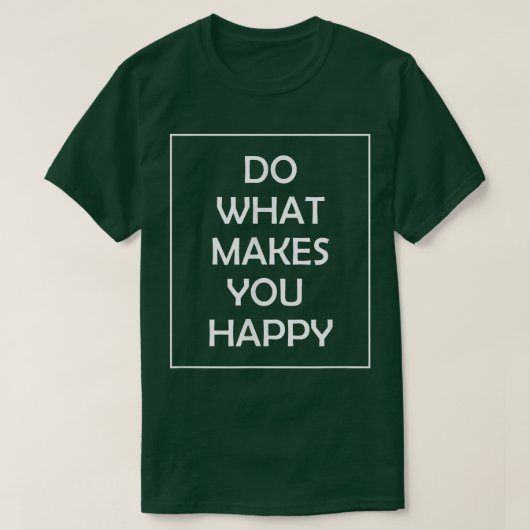 Do What Makes You Happy T-shirt (Design voorkant)