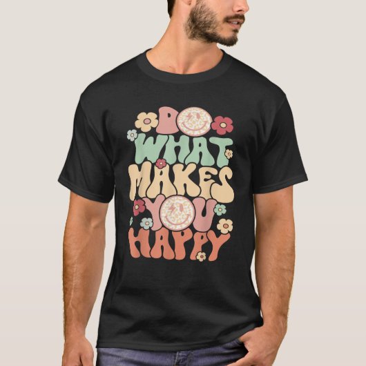 Do What Makes You Happy  T-shirt (Voorkant)