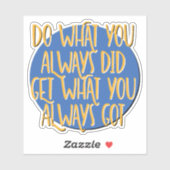 Do What You Always Did Recovery Slogan Sticker (Vel)