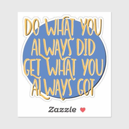 Do What You Always Did Recovery Slogan Sticker (Vel)
