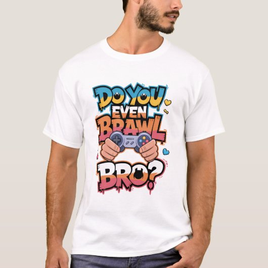Do You Even Brawl Bro Gamer voor liefhebbers van v T-shirt (Voorkant)