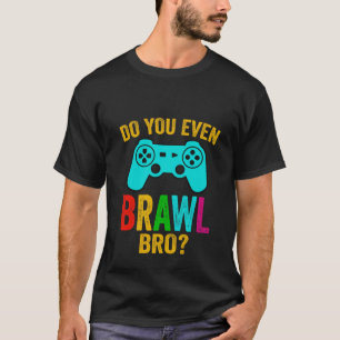 Do You Even Brawl, Bro Grappig Gaming t-shirt