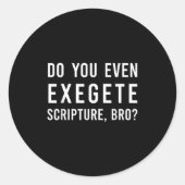 Do You Even Exegete Scripture Bro Funny Bible Nerd Ronde Sticker (Voorkant)