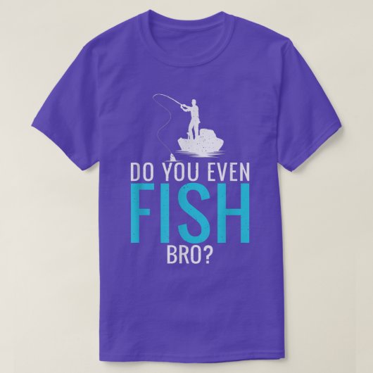 Do You Even Fish Bro Fisherman Angler Funny Fishin T-shirt (Design voorkant)