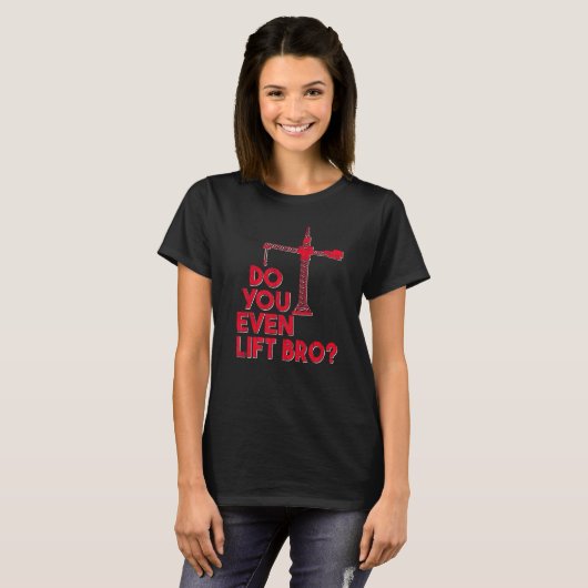 Do You Even Lift Bro Crane Operator Heavy Equipmen T-shirt (Voorkant volledig)