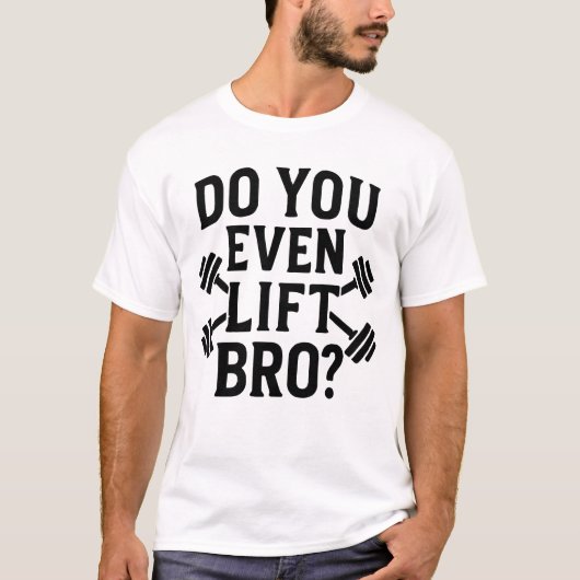 Do You Even Lift Bro Workout T-Shirt (Voorkant)