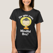 Do You Even Mindful Bro Buddha Enlightenment T-shirt (Voorkant)