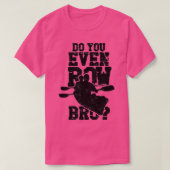 Do You Even Row Bro Rowing Kayaking Canoeing Paddl T-shirt (Design voorkant)