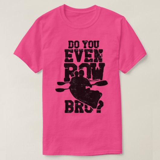 Do You Even Row Bro Rowing Kayaking Canoeing Paddl T-shirt (Design voorkant)