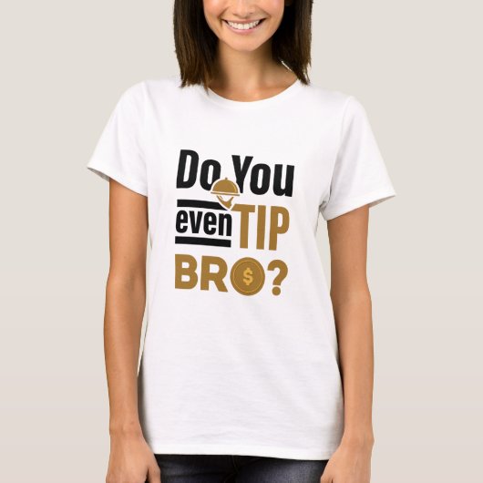 Do You Even Tip Bro Funny Waitress Waiter T-shirt (Voorkant)