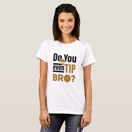 Do You Even Tip Bro Funny Waitress Waiter T-shirt (Voorkant volledig)