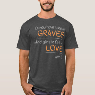 Do you have to open GRAVES to find girls to fall i T-shirt