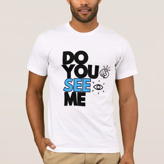 DO YOU SEE ME T-shirt  (Voorkant)