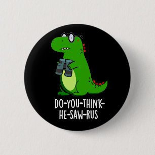 Do-you-think-he-saw-rus Dinosaur Pun Dark BG Ronde Button 5,7 Cm