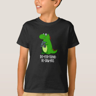Do-you-think-he-saw-rus Dinosaur Pun Dark BG T-shirt