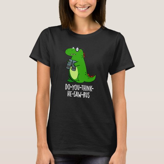 Do-you-think-he-saw-rus Dinosaur Pun Dark BG T-shirt (Voorkant)