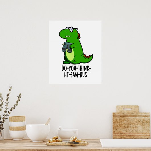 Do-you-think-he-zaag-rus Funny Dinosaur Pun Poster (Keuken)