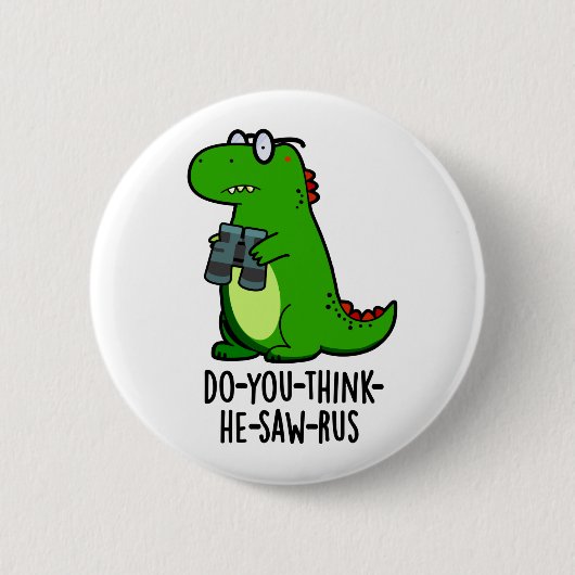 Do-you-think-he-zaag-rus Funny Dinosaur Pun Ronde Button 5,7 Cm (Voorkant)