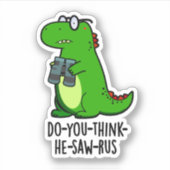 Do-you-think-he-zaag-rus Funny Dinosaur Pun Sticker (Voorkant)
