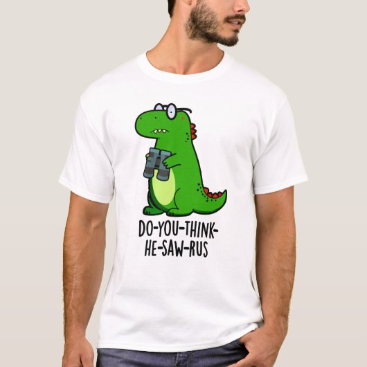 Do-you-think-he-zaag-rus Funny Dinosaur Pun T-shirt (Voorkant)