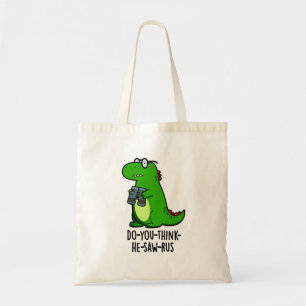 Do-you-think-he-zaag-rus Funny Dinosaur Pun Tote Bag