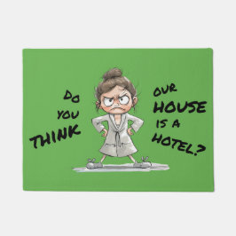 Do you think our house is a hotel? deurmat