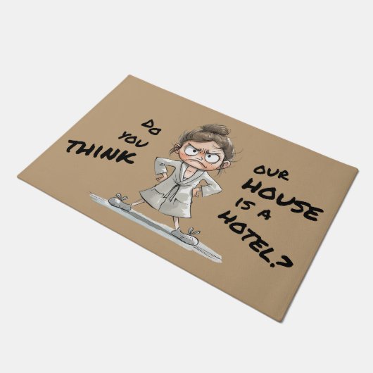 Do you think our house is a hotel? deurmat (Schuin)