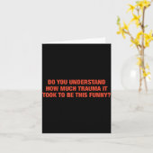 Do You Understand How Much Trauma It Took To Be Th Kaart (Gele Bloem)