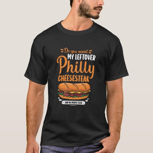 Do you want my leftover Philly Cheesesteak T-shirt (Voorkant)