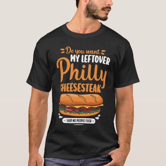 Do you want my leftover Philly Cheesesteak T-shirt (Voorkant)